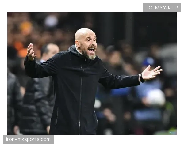 滕哈赫战术革新：构建攻防一体的无懈可击体系，球队表现持续亮眼